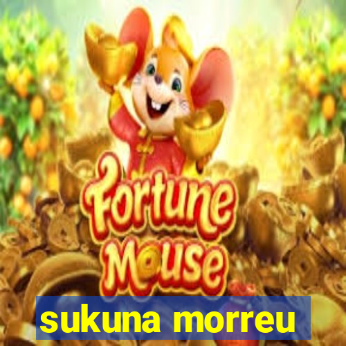 sukuna morreu